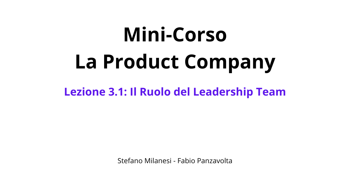 Lezione 3.1: Il Ruolo del Leadership Team nella Product Company
